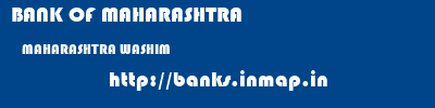 BANK OF MAHARASHTRA  MAHARASHTRA WASHIM    banks information 